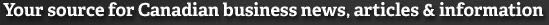 Your source for Canadian business news, articles & information